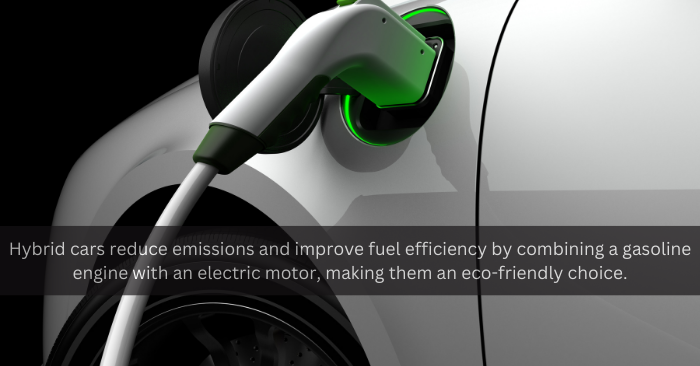 Hybrid cars reduce emissions and improve fuel efficiency by combining a gasoline engine with an electric motor, making them an eco-friendly choice.